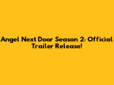 Angel Next Door Season 2: Official Trailer Release!