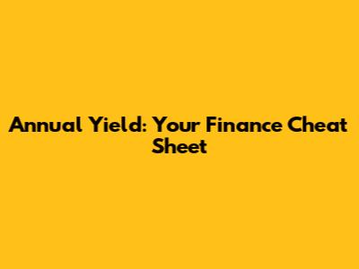 Annual Yield: Your Finance Cheat Sheet