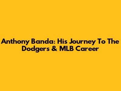 Anthony Banda: His Journey To The Dodgers & MLB Career