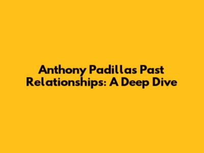 Anthony Padilla's Past Relationships: A Deep Dive