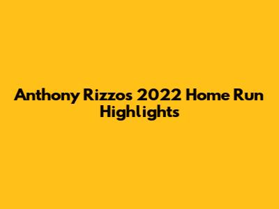 Anthony Rizzo's 2022 Home Run Highlights