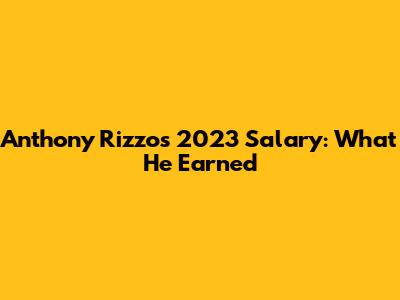 Anthony Rizzo's 2023 Salary: What He Earned