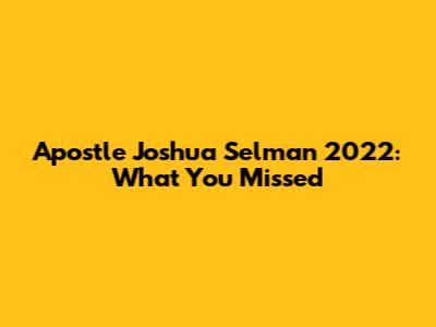 Apostle Joshua Selman 2022: What You Missed