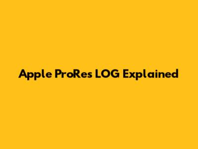 Apple ProRes LOG Explained