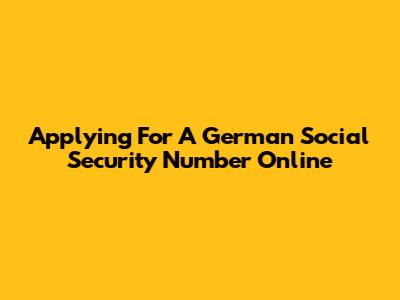 Applying For A German Social Security Number Online