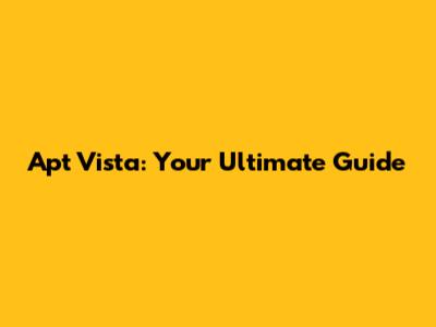 Apt Vista: Your Ultimate Guide