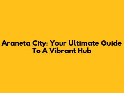 Araneta City: Your Ultimate Guide To A Vibrant Hub