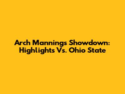 Arch Manning's Showdown: Highlights Vs. Ohio State