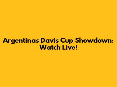 Argentina's Davis Cup Showdown: Watch Live!