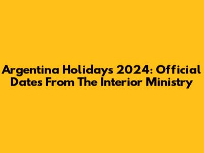 Argentina Holidays 2024: Official Dates From The Interior Ministry