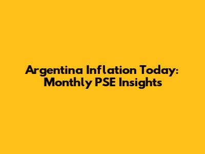Argentina Inflation Today: Monthly PSE Insights