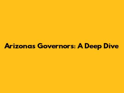 Arizona's Governors: A Deep Dive