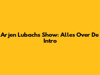 Arjen Lubach's Show: Alles Over De Intro