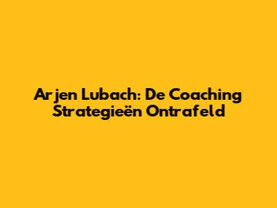 Arjen Lubach: De Coaching Strategieën Ontrafeld