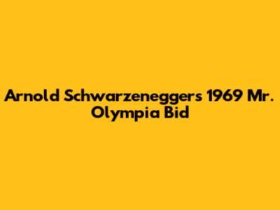Arnold Schwarzenegger's 1969 Mr. Olympia Bid
