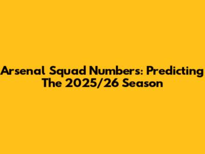 Arsenal Squad Numbers: Predicting The 2025/26 Season