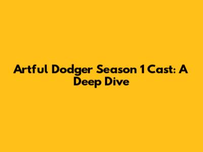 Artful Dodger Season 1 Cast: A Deep Dive