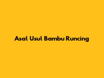 Asal Usul Bambu Runcing