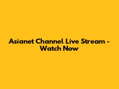 Asianet Channel Live Stream - Watch Now