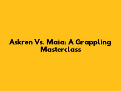 Askren Vs. Maia: A Grappling Masterclass