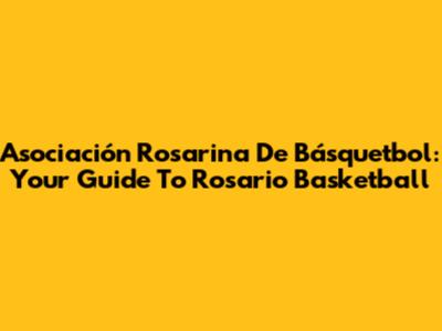 Asociación Rosarina De Básquetbol: Your Guide To Rosario Basketball