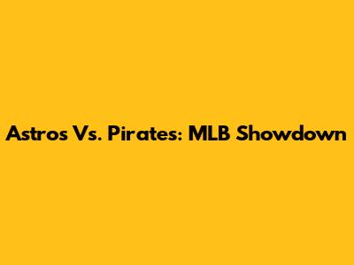 Astros Vs. Pirates: MLB Showdown