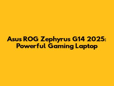 Asus ROG Zephyrus G14 2025: Powerful Gaming Laptop