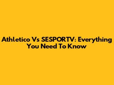 Athletico Vs SESPORTV: Everything You Need To Know