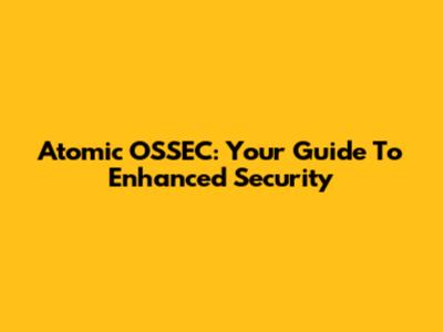Atomic OSSEC: Your Guide To Enhanced Security