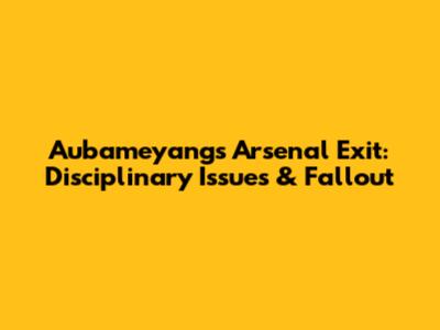 Aubameyang's Arsenal Exit: Disciplinary Issues & Fallout