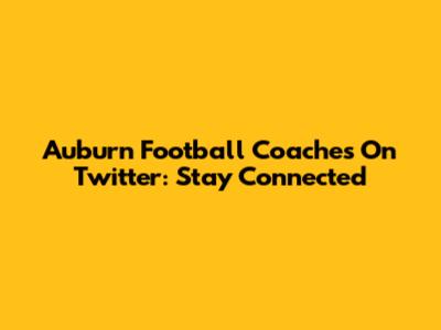 Auburn Football Coaches On Twitter: Stay Connected