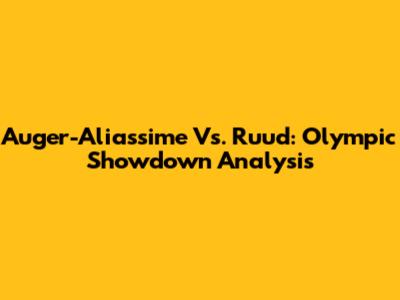 Auger-Aliassime Vs. Ruud: Olympic Showdown Analysis