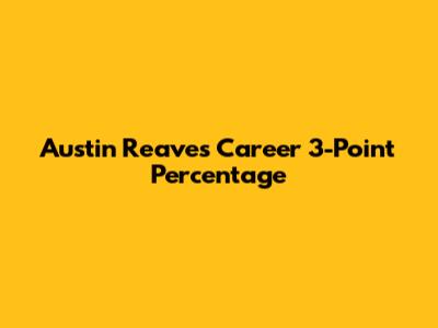 Austin Reaves' Career 3-Point Percentage