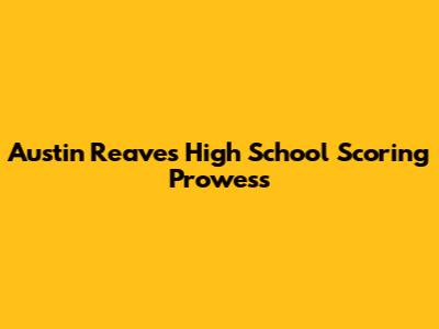 Austin Reaves' High School Scoring Prowess