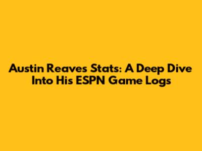Austin Reaves' Stats: A Deep Dive Into His ESPN Game Logs