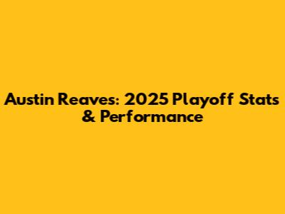 Austin Reaves: 2025 Playoff Stats & Performance