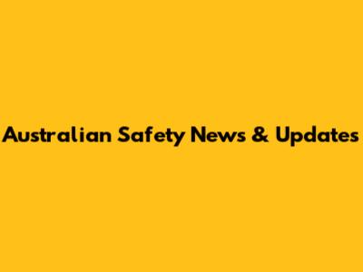 Australian Safety News & Updates