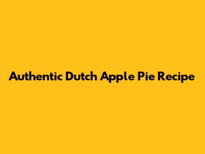 Authentic Dutch Apple Pie Recipe