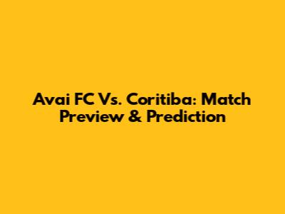 Avai FC Vs. Coritiba: Match Preview & Prediction