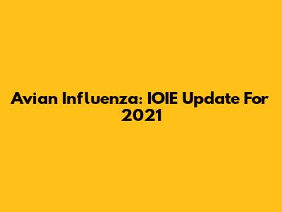 Avian Influenza: IOIE Update For 2021