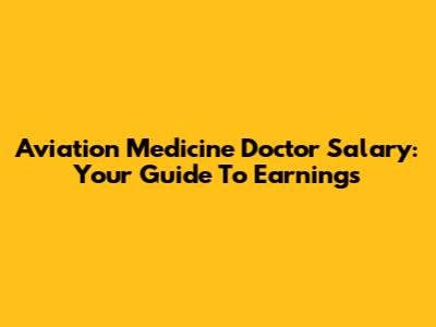 Aviation Medicine Doctor Salary: Your Guide To Earnings