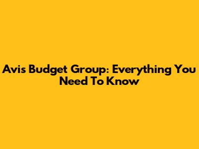 Avis Budget Group: Everything You Need To Know