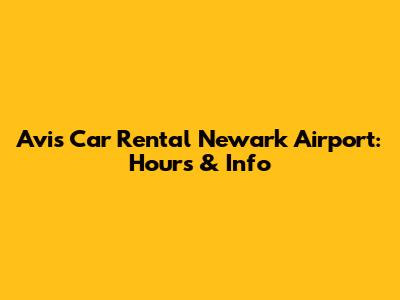 Avis Car Rental Newark Airport: Hours & Info