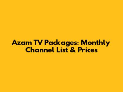 Azam TV Packages: Monthly Channel List & Prices