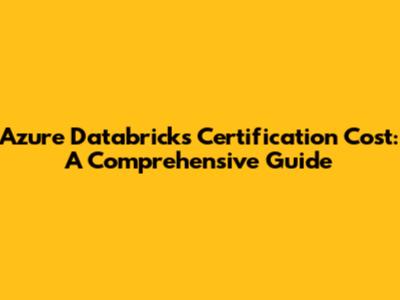 Azure Databricks Certification Cost: A Comprehensive Guide
