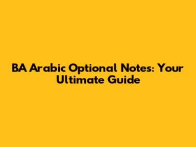 BA Arabic Optional Notes: Your Ultimate Guide