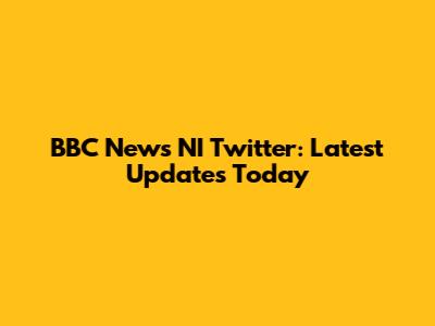 BBC News NI Twitter: Latest Updates Today