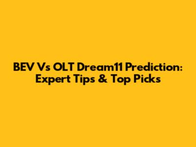 BEV Vs OLT Dream11 Prediction: Expert Tips & Top Picks