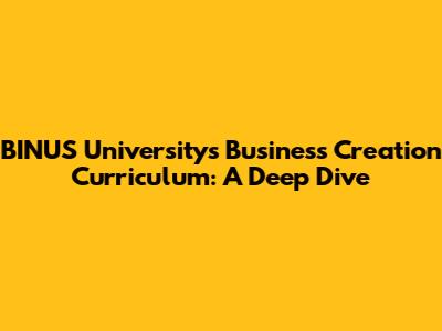 BINUS University's Business Creation Curriculum: A Deep Dive