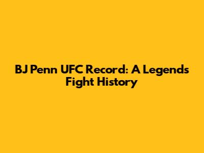 BJ Penn UFC Record: A Legend's Fight History